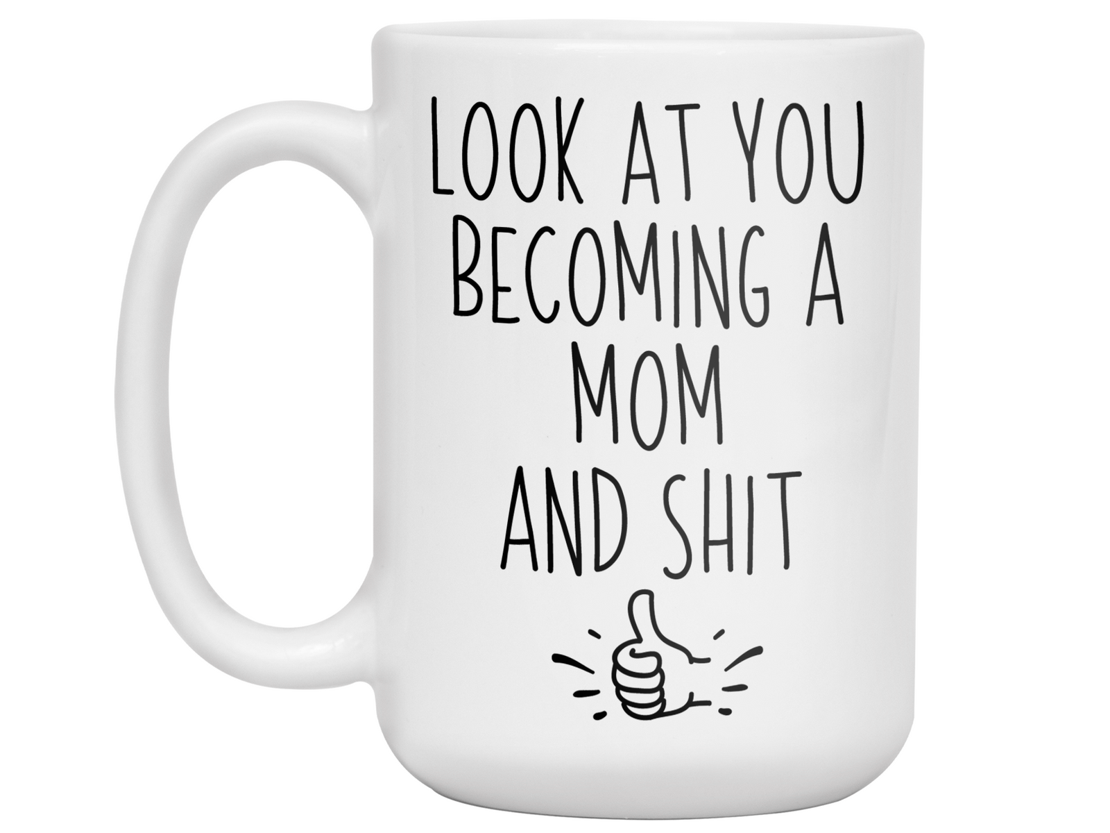 Gifts for Moms to be - Look at You Becoming a Mom and Shit Funny Coffee Mug - Baby Shower Gift Idea