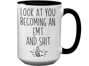 Graduation Gifts for EMTs - Look at You Becoming an EMT and Shit Funny Coffee Mug