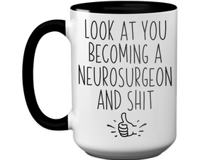 Graduation Gifts for Neurosurgeons - Look at You Becoming a Neurosurgeon and Shit Funny Coffee Mug