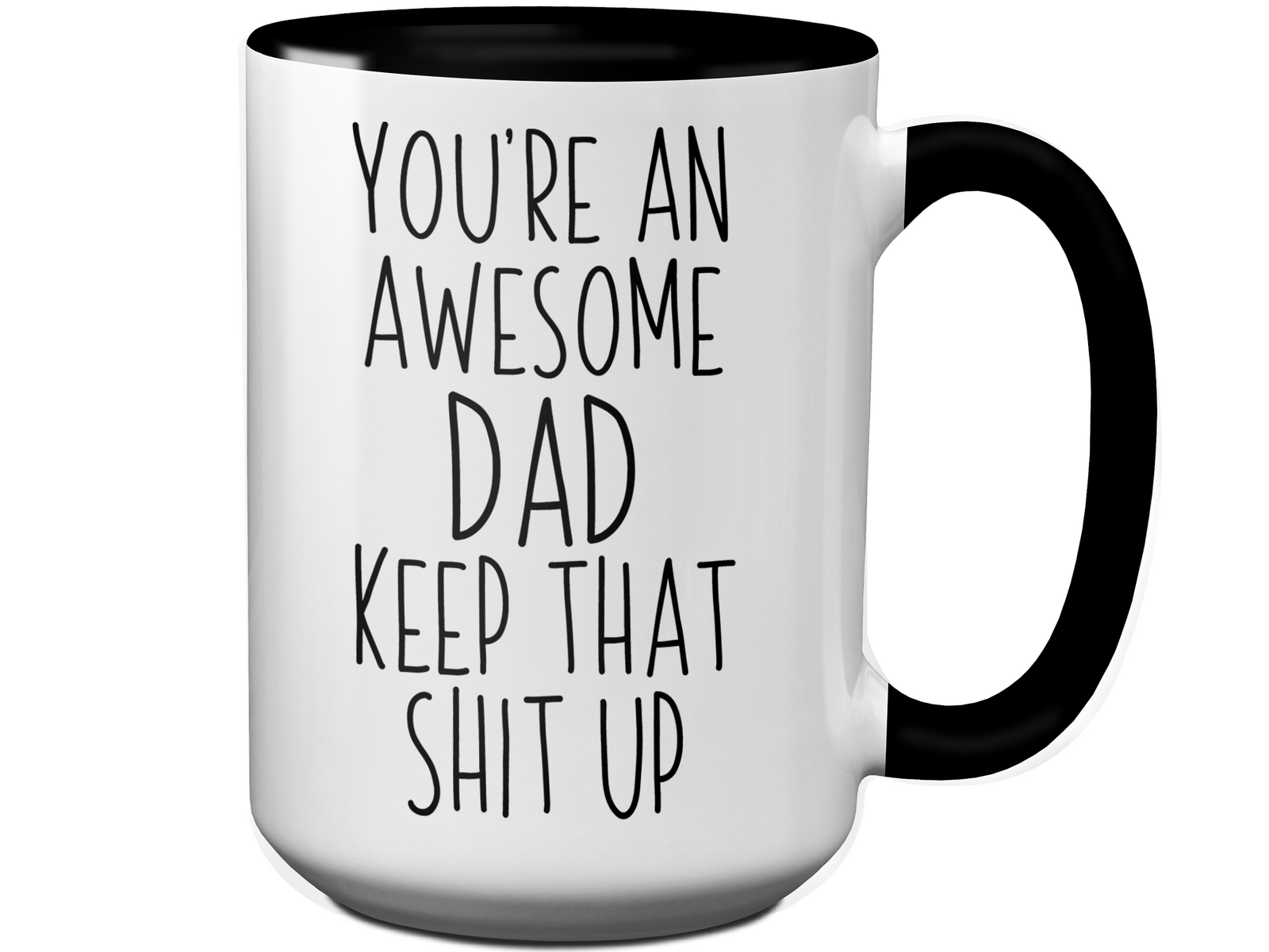 Gifts for Dads - You're an Awesome Dad Keep That Shit Up Coffee Mug - Father's Day Gift Idea