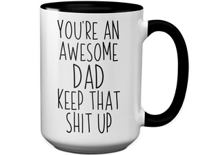 Gifts for Dads - You're an Awesome Dad Keep That Shit Up Coffee Mug - Father's Day Gift Idea