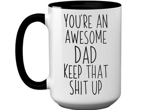 Gifts for Dads - You're an Awesome Dad Keep That Shit Up Coffee Mug - Father's Day Gift Idea