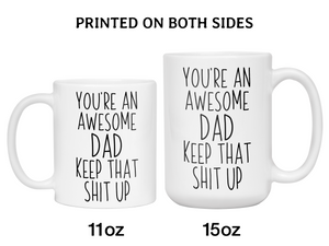 Gifts for Dads - You're an Awesome Dad Keep That Shit Up Coffee Mug - Father's Day Gift Idea