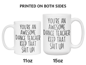 Gifts for Dance Teachers - You're an Awesome Dance Teacher Keep That Shit Up Coffee Mug