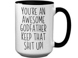 Funny Gifts for Godfathers - You're an Awesome Godfather Keep That Shit Up Gag Coffee Mug