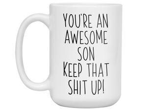 Funny Gifts for Sons - You're an Awesome Son Keep That Shit Up Coffee Mug