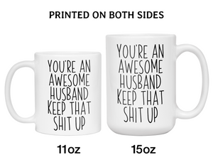 Funny Gifts for Husbands - You're an Awesome Husband Keep That Shit Up Gag Coffee Mug