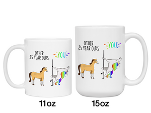 25th Birthday Gifts - Other 25 Year Olds You Funny Unicorn Coffee Mug