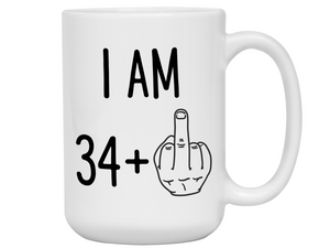35th Birthday Gifts - I Am 34 + Middle Finger Funny Coffee Mug - Gag Gift Idea