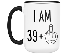 40th Birthday Gifts - I Am 39 + Middle Finger Funny Coffee Mug - Gag Gift Idea