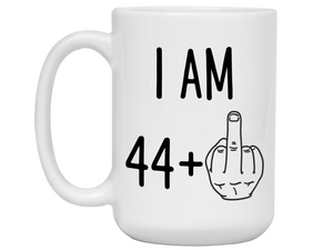 45th Birthday Gifts - I Am 44 + Middle Finger Funny Coffee Mug - Gag Gift Idea