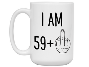 60th Birthday Gifts - I Am 59 + Middle Finger Funny Coffee Mug - Gag Gift Idea