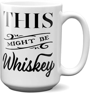 This Might Be Whiskey Funny Mug | Tea Cup