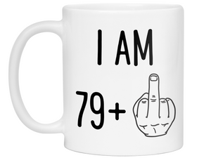 80th Birthday Gifts - I Am 79 + Middle Finger Funny Coffee Mug - Gag Gift Idea