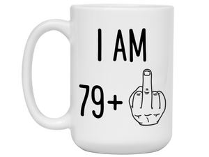 80th Birthday Gifts - I Am 79 + Middle Finger Funny Coffee Mug - Gag Gift Idea
