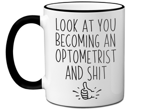 Graduation Gifts for Optometrists - Look at You Becoming an Optometrist and Shit Funny Coffee Mug