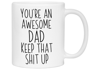 Gifts for Dads - You're an Awesome Dad Keep That Shit Up Coffee Mug - Father's Day Gift Idea
