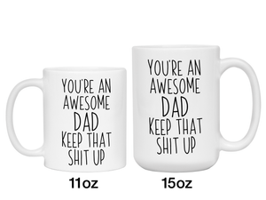 Gifts for Dads - You're an Awesome Dad Keep That Shit Up Coffee Mug - Father's Day Gift Idea
