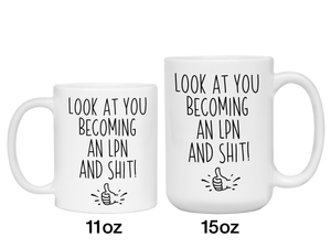 LPN Graduation Gifts - Look at You Becoming an LPN and Shit Funny Coffee Mug - LPN Nurse Gift Idea