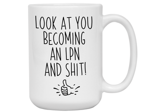 LPN Graduation Gifts - Look at You Becoming an LPN and Shit Funny Coffee Mug - LPN Nurse Gift Idea