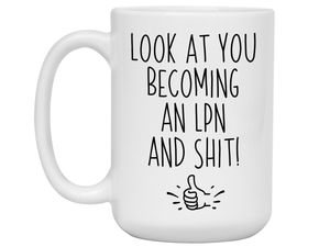 LPN Graduation Gifts - Look at You Becoming an LPN and Shit Funny Coffee Mug - LPN Nurse Gift Idea
