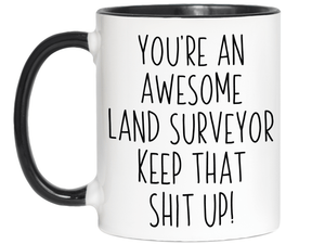 Gifts for Land Surveyors - You're an Awesome Land Surveyor Keep That Shit Up Coffee Mug