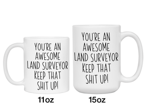 Gifts for Land Surveyors - You're an Awesome Land Surveyor Keep That Shit Up Coffee Mug