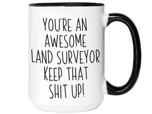 Gifts for Land Surveyors - You're an Awesome Land Surveyor Keep That Shit Up Coffee Mug