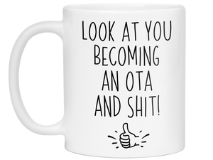 OTA Graduation Gifts - Look at You Becoming an OTA and Shit Funny Coffee Mug