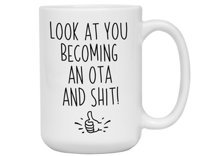 OTA Graduation Gifts - Look at You Becoming an OTA and Shit Funny Coffee Mug