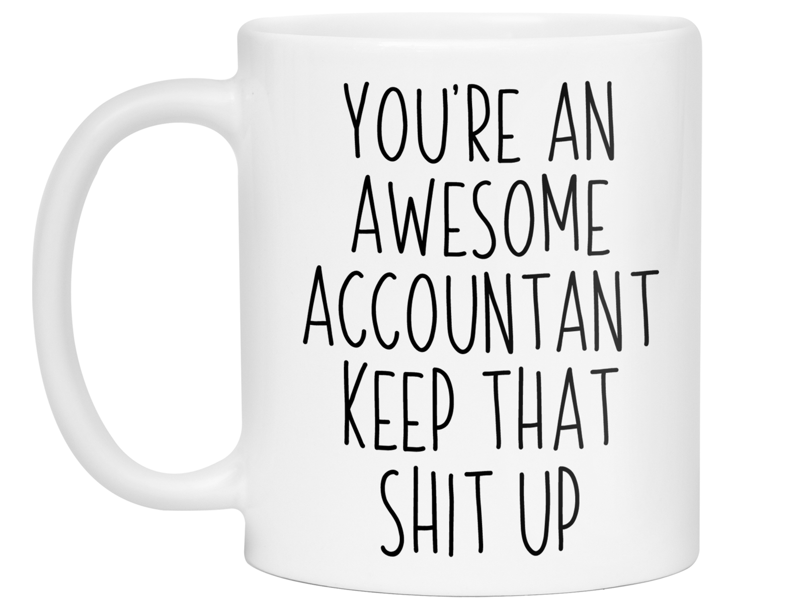 Funny Accountant Gifts - You're an Awesome Accountant Keep That Shit Up Coffee Mug