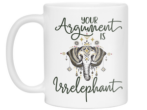 Your Argument Is Irrelephant Cute Funny Coffee Mug | Funny Gift Idea | Elephant Lover Gifts