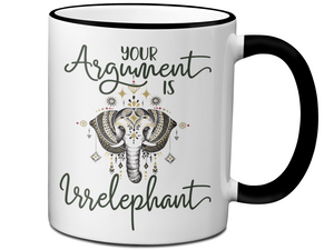 Your Argument Is Irrelephant Cute Funny Coffee Mug | Funny Gift Idea | Elephant Lover Gifts