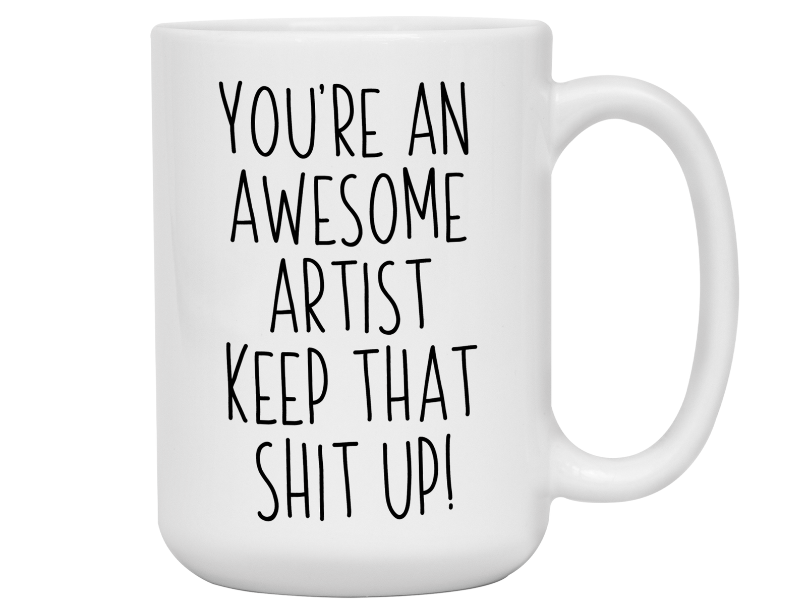 Funny Gifts for Artists - You're an Awesome Artist Keep That Shit Up Coffee Mug