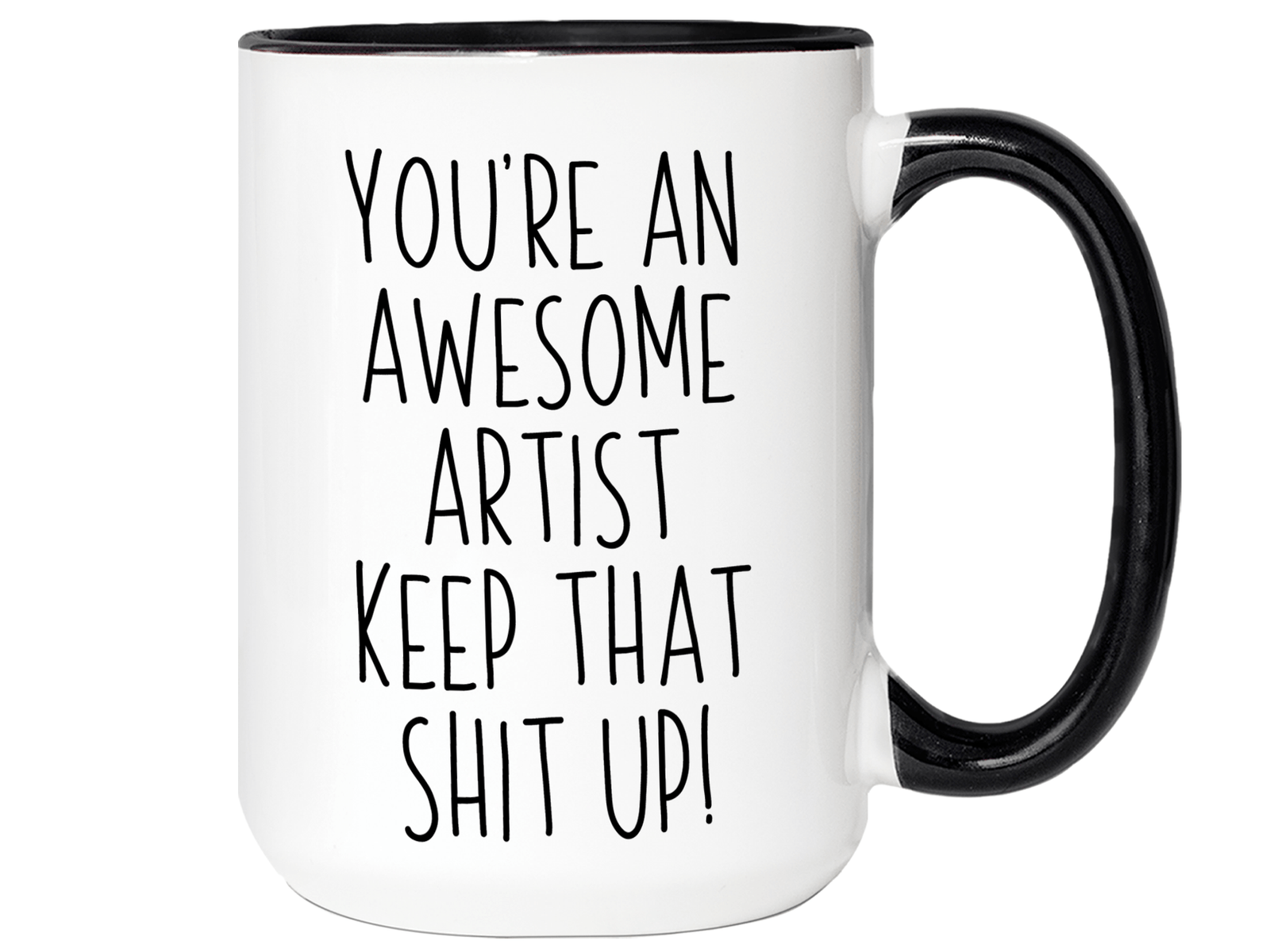 Funny Gifts for Artists - You're an Awesome Artist Keep That Shit Up Coffee Mug