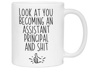 Assistant Principal Gifts - Look at You Becoming Assistant Principal and Shit Funny Coffee Mug