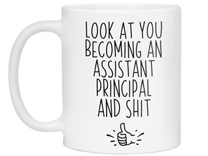 Assistant Principal Gifts - Look at You Becoming Assistant Principal and Shit Funny Coffee Mug
