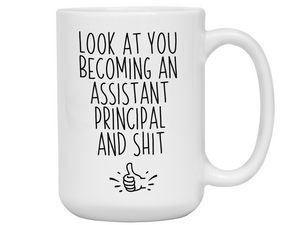 Assistant Principal Gifts - Look at You Becoming Assistant Principal and Shit Funny Coffee Mug