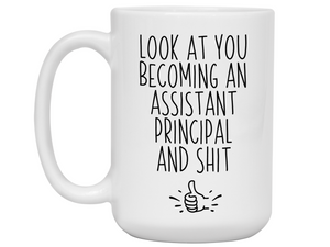 Assistant Principal Gifts - Look at You Becoming Assistant Principal and Shit Funny Coffee Mug