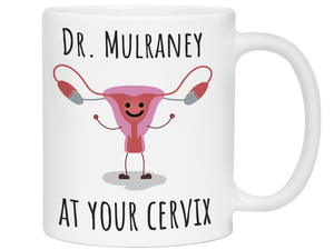 Custom/Personalized Dr. at Your Cervix Funny OBGYN Coffee Mug - Customizable - OBGYN Graduation/Appreciation Gift Idea