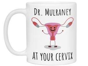 Custom/Personalized Dr. at Your Cervix Funny OBGYN Coffee Mug - Customizable - OBGYN Graduation/Appreciation Gift Idea