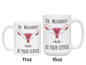 Custom/Personalized Dr. at Your Cervix Funny OBGYN Coffee Mug - Customizable - OBGYN Graduation/Appreciation Gift Idea