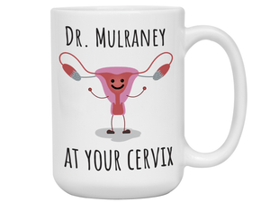 Custom/Personalized Dr. at Your Cervix Funny OBGYN Coffee Mug - Customizable - OBGYN Graduation/Appreciation Gift Idea
