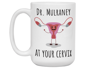 Custom/Personalized Dr. at Your Cervix Funny OBGYN Coffee Mug - Customizable - OBGYN Graduation/Appreciation Gift Idea