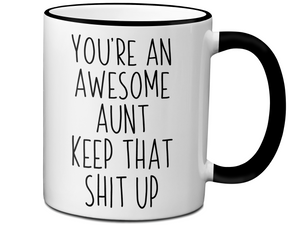 Gifts for Aunts - You're an Awesome Aunt Keep That Shit Up Coffee Mug