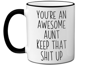 Gifts for Aunts - You're an Awesome Aunt Keep That Shit Up Coffee Mug