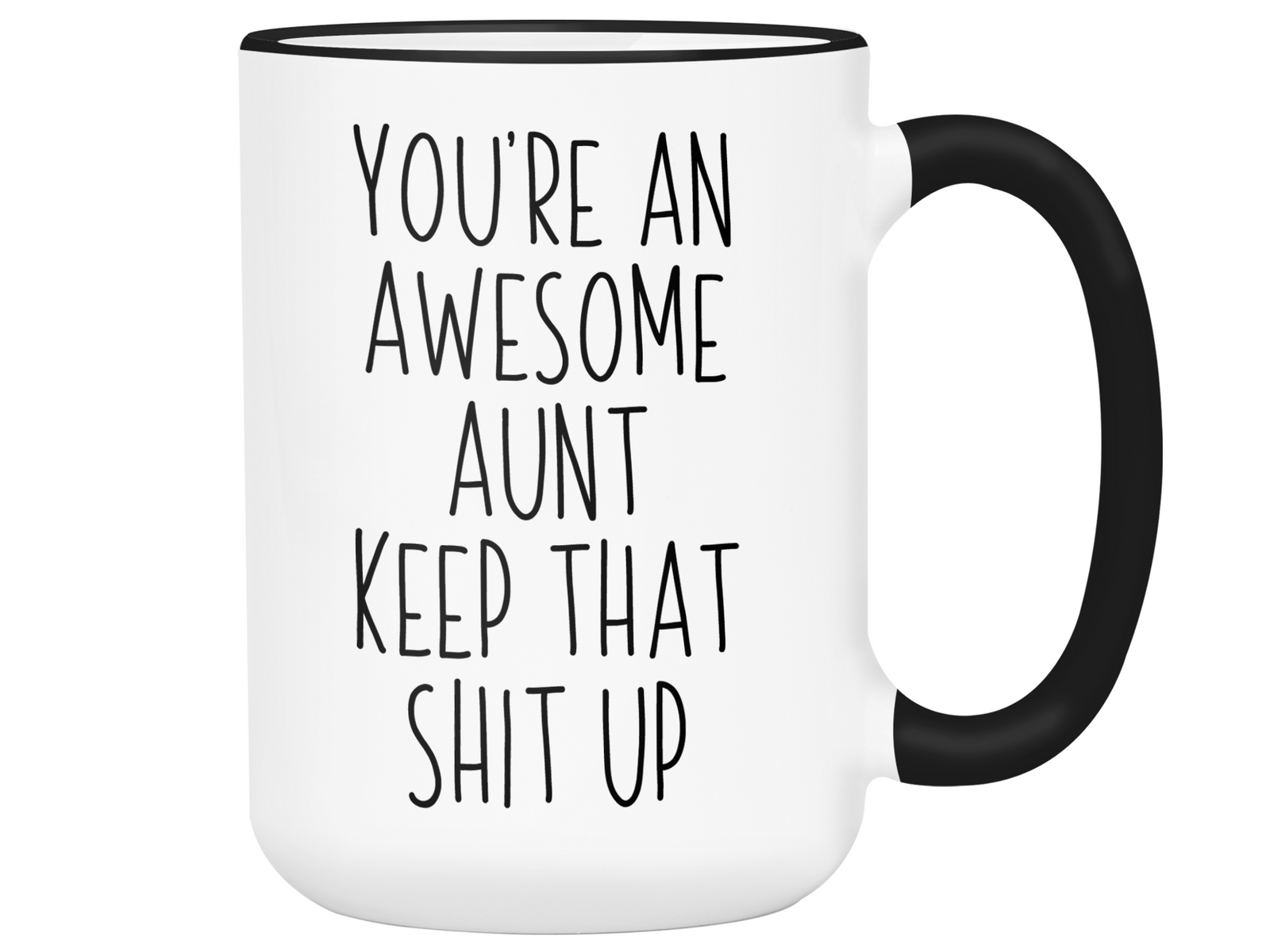 Gifts for Aunts - You're an Awesome Aunt Keep That Shit Up Coffee Mug