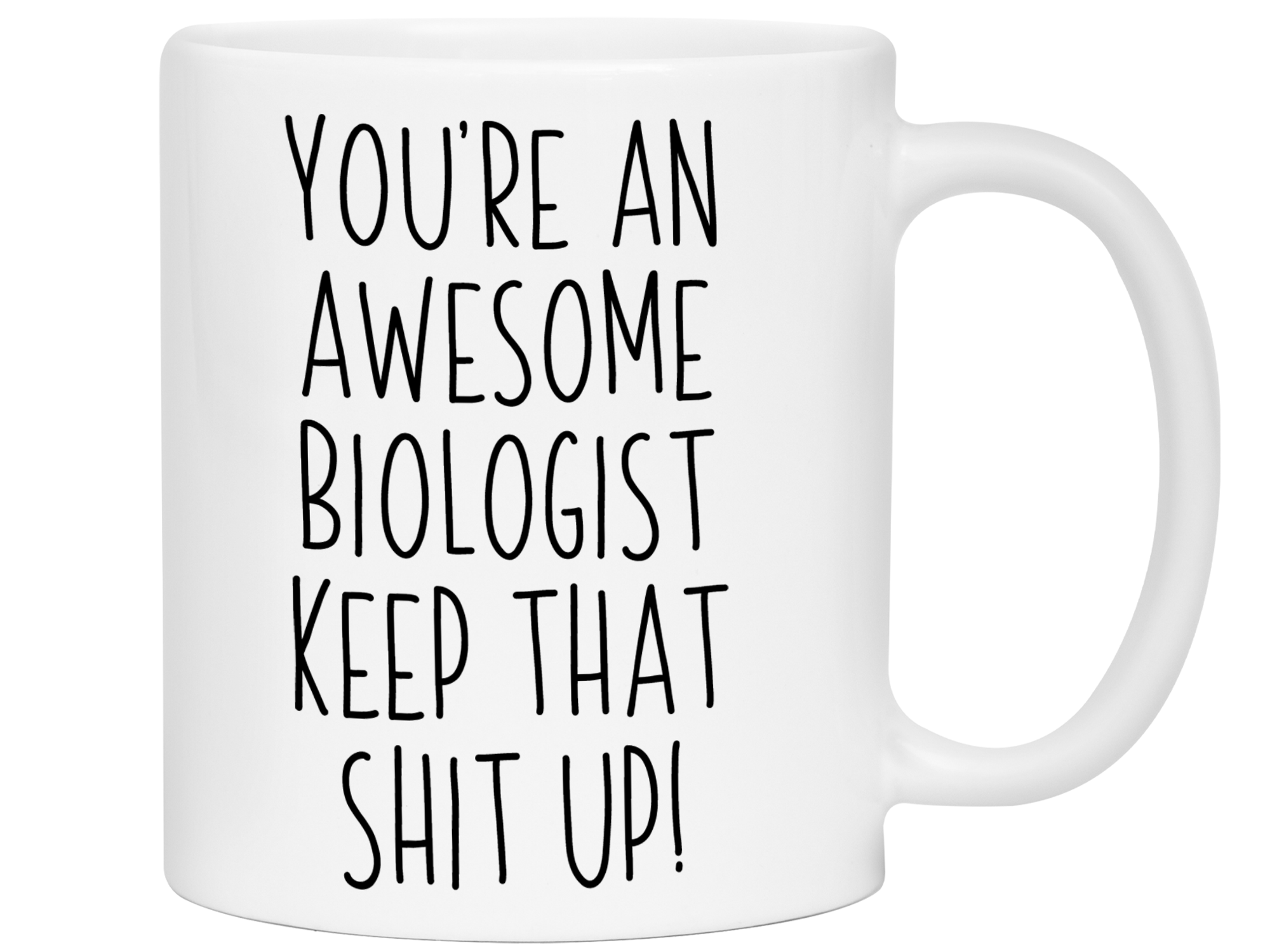 Gifts for Biologists - You're an Awesome Biologist Keep That Shit Up Coffee Mug