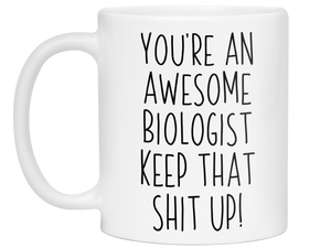 Gifts for Biologists - You're an Awesome Biologist Keep That Shit Up Coffee Mug