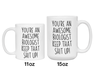 Gifts for Biologists - You're an Awesome Biologist Keep That Shit Up Coffee Mug